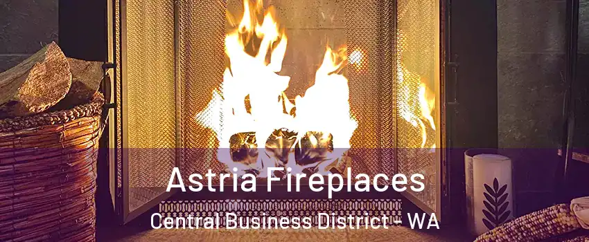 Astria Fireplaces Central Business District - WA