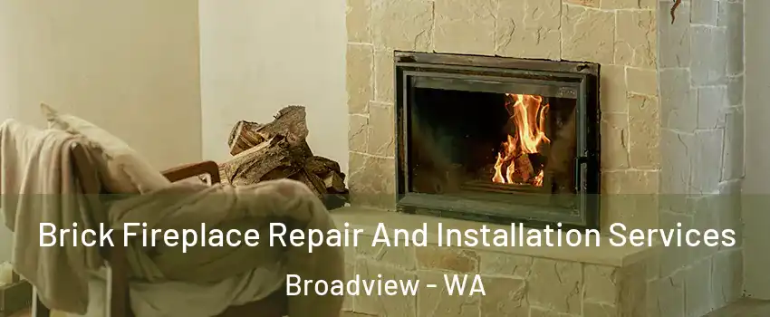 Brick Fireplace Repair And Installation Services Broadview - WA