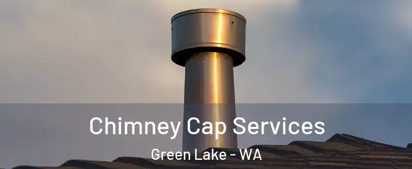 Chimney Cap Services Green Lake - WA