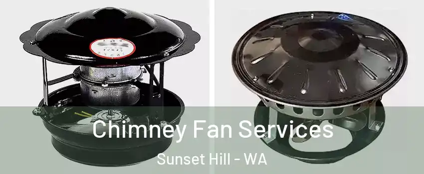 Chimney Fan Services Sunset Hill - WA