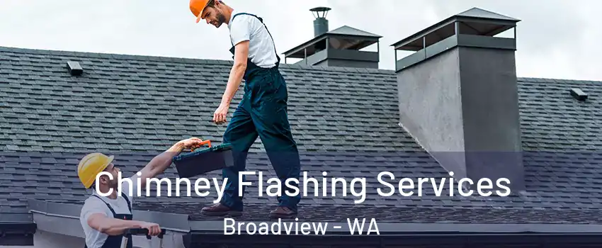 Chimney Flashing Services Broadview - WA