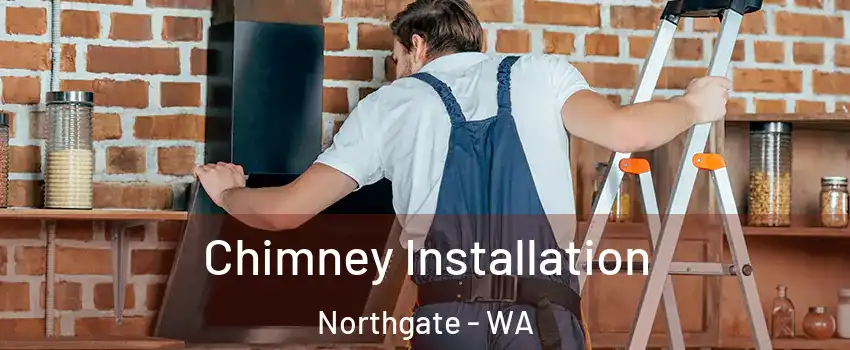 Chimney Installation Northgate - WA