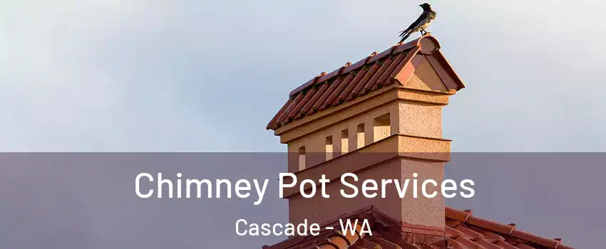 Chimney Pot Services Cascade - WA