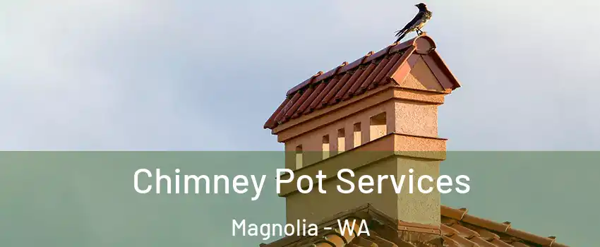 Chimney Pot Services Magnolia - WA