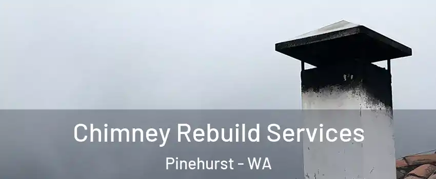 Chimney Rebuild Services Pinehurst - WA