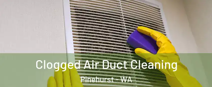 Clogged Air Duct Cleaning Pinehurst - WA