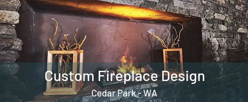 Custom Fireplace Design Cedar Park - WA