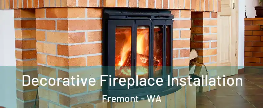 Decorative Fireplace Installation Fremont - WA