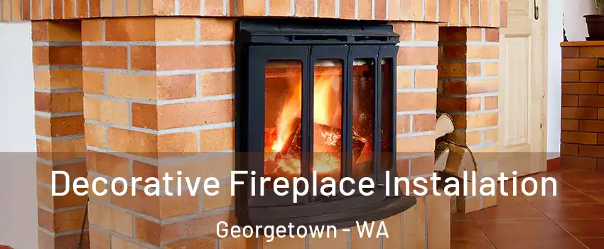 Decorative Fireplace Installation Georgetown - WA