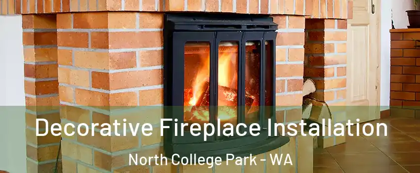 Decorative Fireplace Installation North College Park - WA