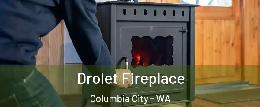 Drolet Fireplace Columbia City - WA