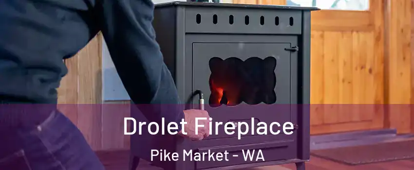 Drolet Fireplace Pike Market - WA