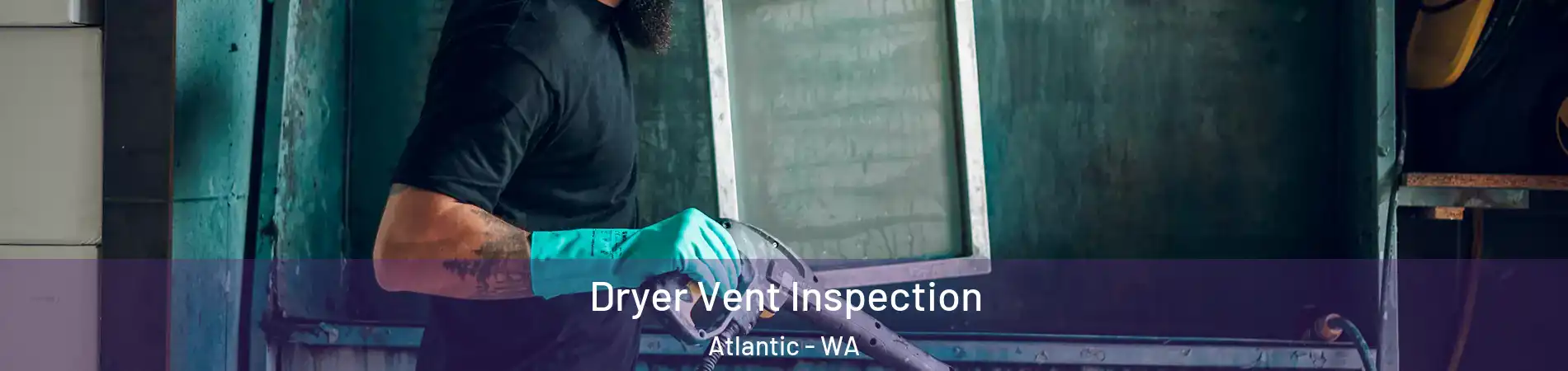 Dryer Vent Inspection Atlantic - WA