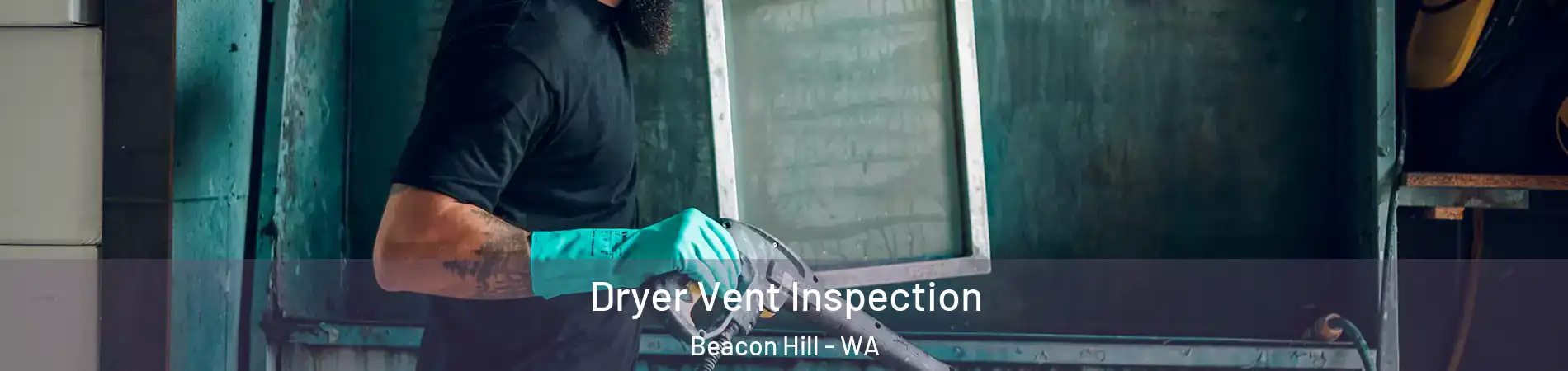 Dryer Vent Inspection Beacon Hill - WA