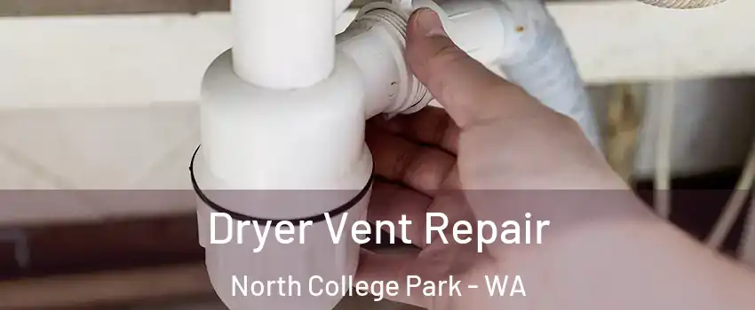 Dryer Vent Repair North College Park - WA