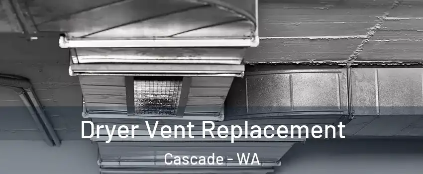 Dryer Vent Replacement Cascade - WA