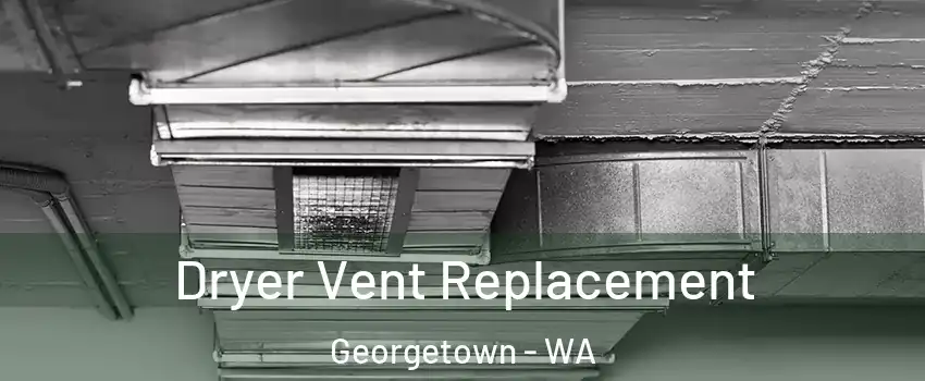 Dryer Vent Replacement Georgetown - WA