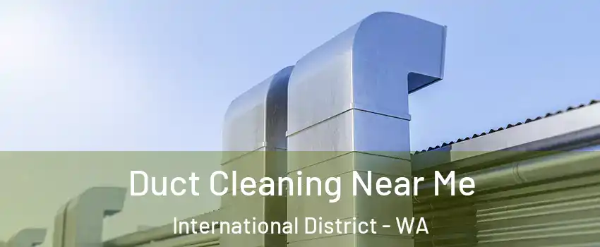 Duct Cleaning Near Me International District - WA