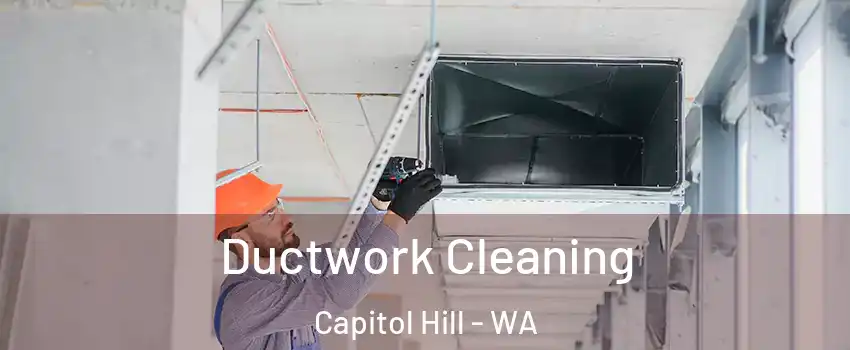 Ductwork Cleaning Capitol Hill - WA