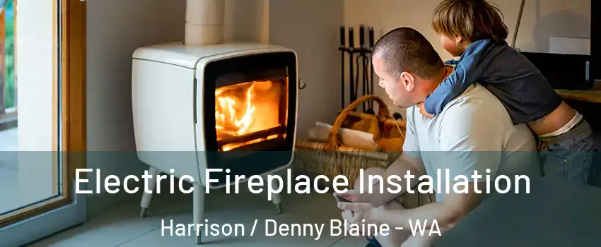 Electric Fireplace Installation Harrison / Denny Blaine - WA