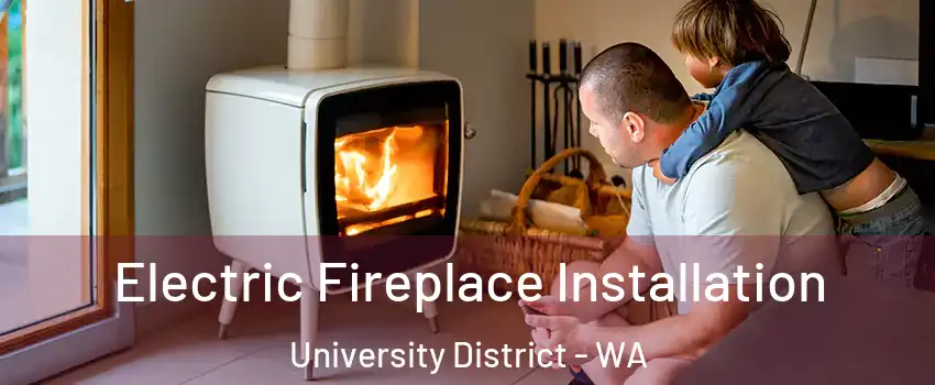 Electric Fireplace Installation University District - WA