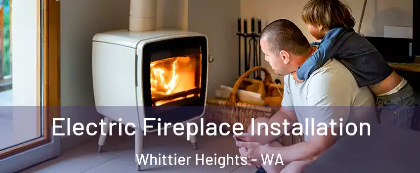 Electric Fireplace Installation Whittier Heights - WA