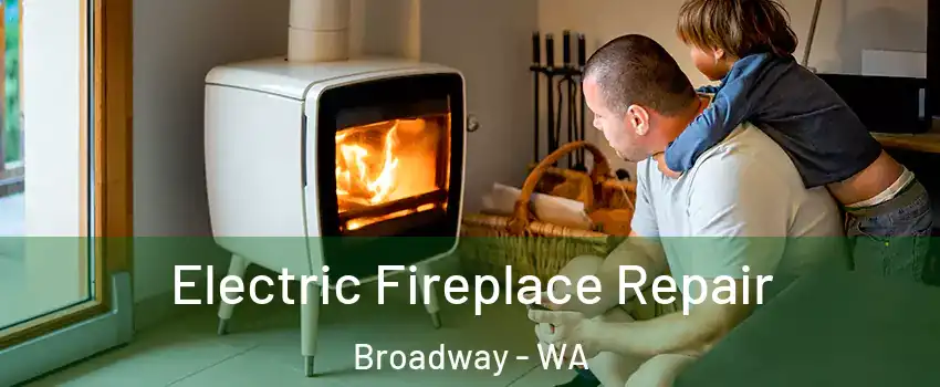 Electric Fireplace Repair Broadway - WA