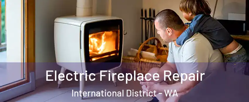 Electric Fireplace Repair International District - WA