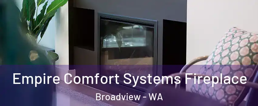 Empire Comfort Systems Fireplace Broadview - WA