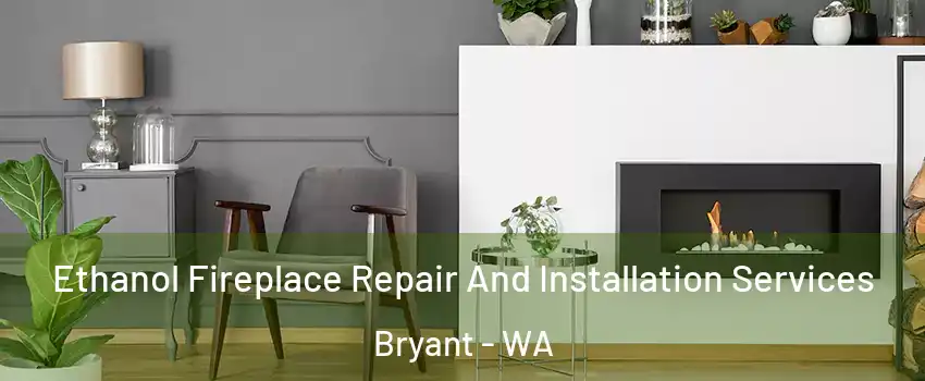 Ethanol Fireplace Repair And Installation Services Bryant - WA