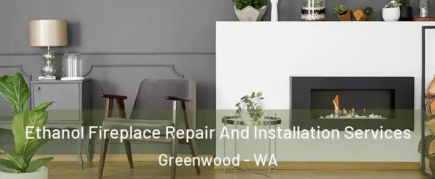 Ethanol Fireplace Repair And Installation Services Greenwood - WA