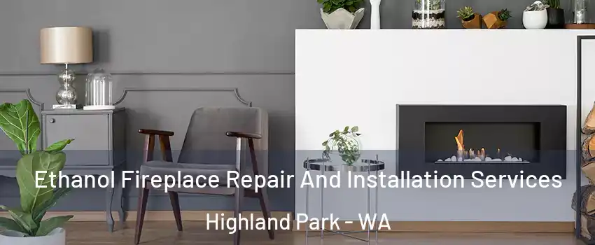 Ethanol Fireplace Repair And Installation Services Highland Park - WA