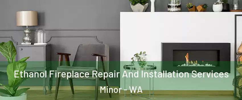 Ethanol Fireplace Repair And Installation Services Minor - WA