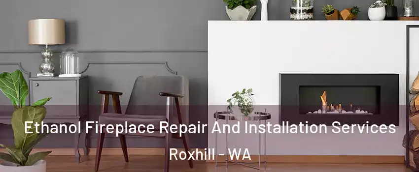 Ethanol Fireplace Repair And Installation Services Roxhill - WA