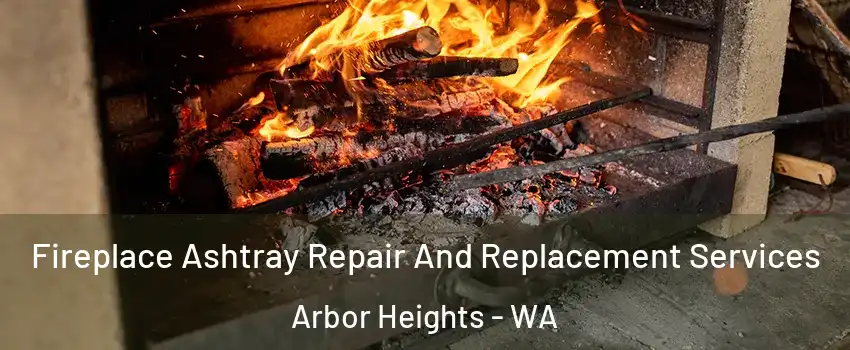 Fireplace Ashtray Repair And Replacement Services Arbor Heights - WA