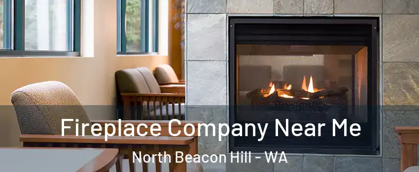 Fireplace Company Near Me North Beacon Hill - WA