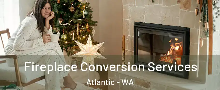 Fireplace Conversion Services Atlantic - WA