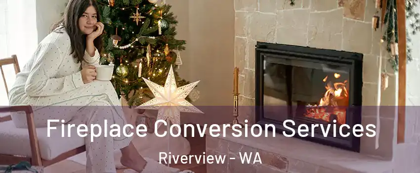 Fireplace Conversion Services Riverview - WA