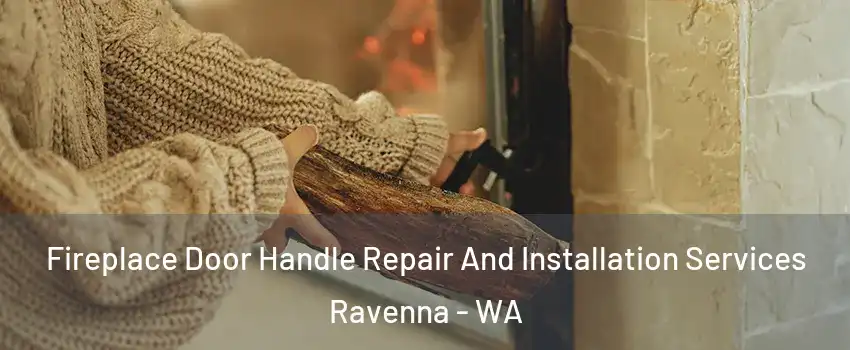 Fireplace Door Handle Repair And Installation Services Ravenna - WA