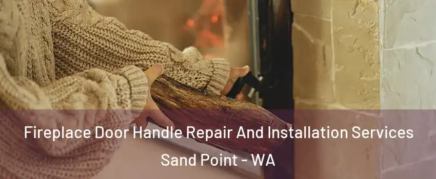 Fireplace Door Handle Repair And Installation Services Sand Point - WA