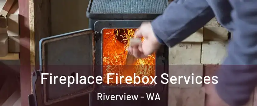 Fireplace Firebox Services Riverview - WA