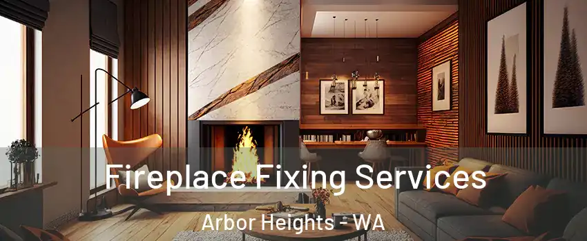 Fireplace Fixing Services Arbor Heights - WA