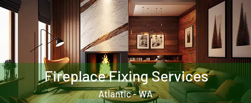 Fireplace Fixing Services Atlantic - WA