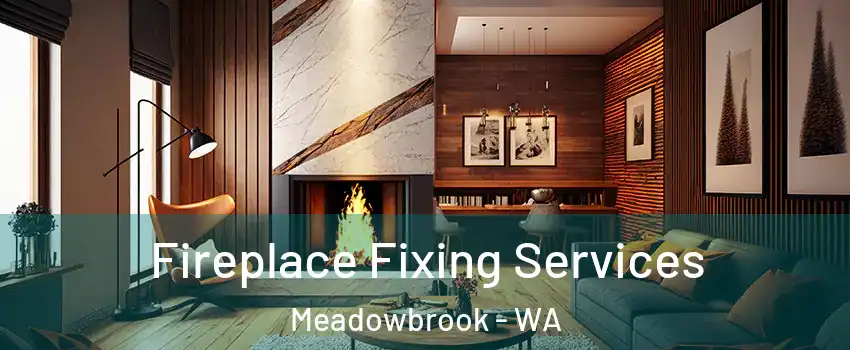 Fireplace Fixing Services Meadowbrook - WA