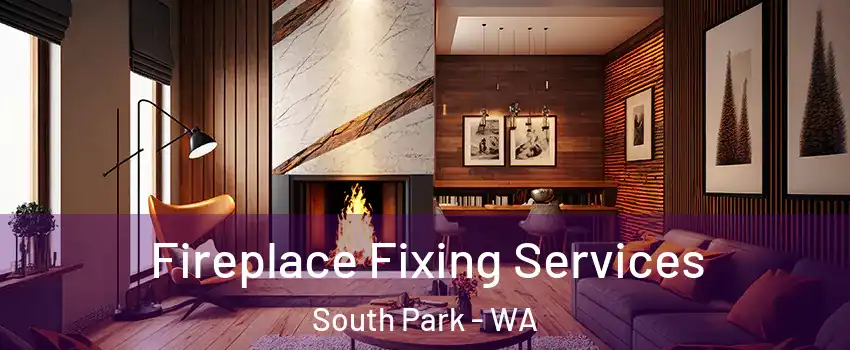 Fireplace Fixing Services South Park - WA