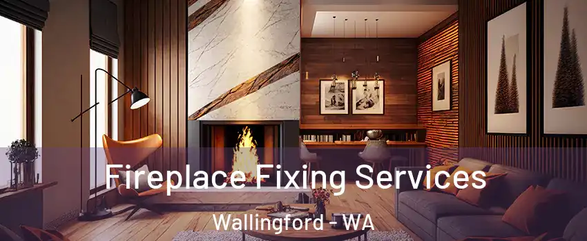 Fireplace Fixing Services Wallingford - WA