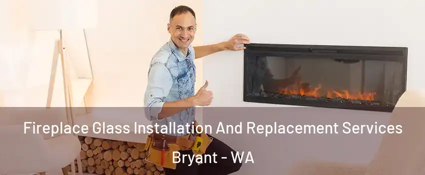 Fireplace Glass Installation And Replacement Services Bryant - WA