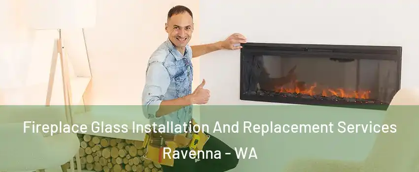 Fireplace Glass Installation And Replacement Services Ravenna - WA