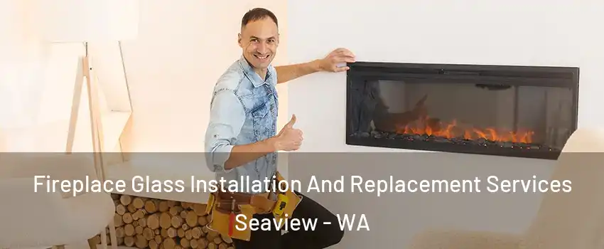 Fireplace Glass Installation And Replacement Services Seaview - WA