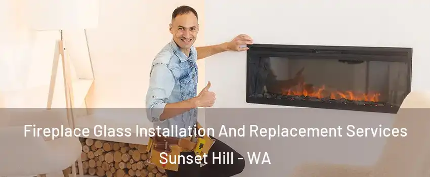 Fireplace Glass Installation And Replacement Services Sunset Hill - WA